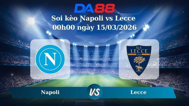 DA88 Nhận định soi kèo Napoli vs Lecce 00h00 ngày 15/03/2026 – Serie A