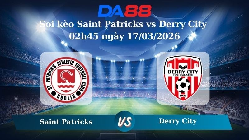 DA88 Nhận định soi kèo Saint Patricks vs Derry City 02h45 ngày 17/03/2026 – VĐQG Ireland