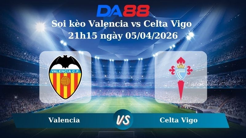DA88 Nhận định soi kèo Valencia vs Celta Vigo 21h15 ngày 05/04/2026 – La Liga