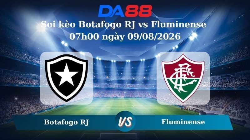 DA88 Nhận định soi kèo Botafogo RJ vs Fluminense 07h00 ngày 09/08/2026 – VĐQG Brazil
