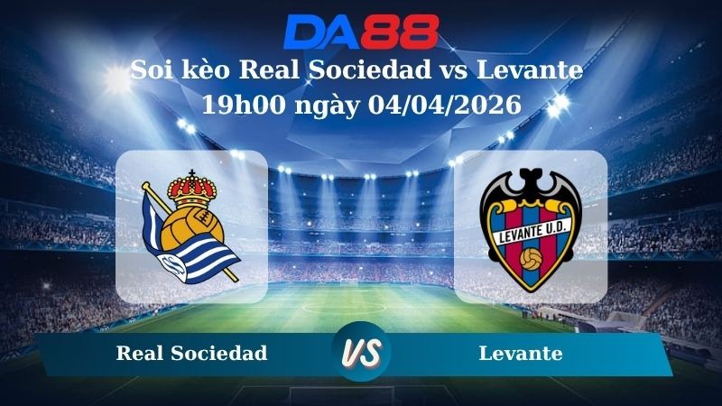 DA88 Nhận định soi kèo Real Sociedad vs Levante 19h00 ngày 04/04/2026 – La Liga