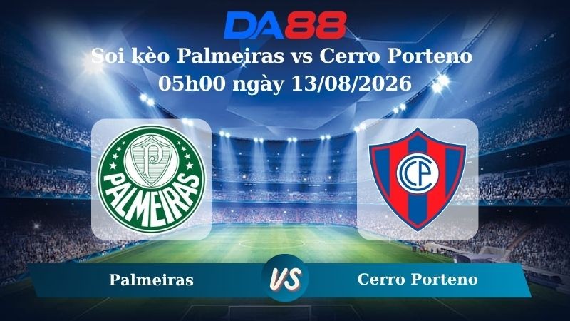 DA88 Nhận định soi kèo Palmeiras vs Cerro Porteno 05h00 ngày 13/08/2026 – Copa Libertadores