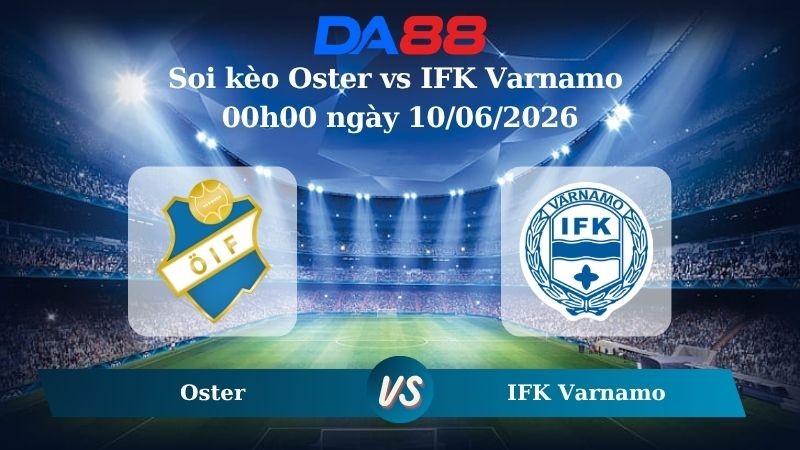 DA88 Nhận định soi kèo Oster vs IFK Varnamo 00h00 ngày 10/06/2026 –  Hạng 2 Thuỵ Điển