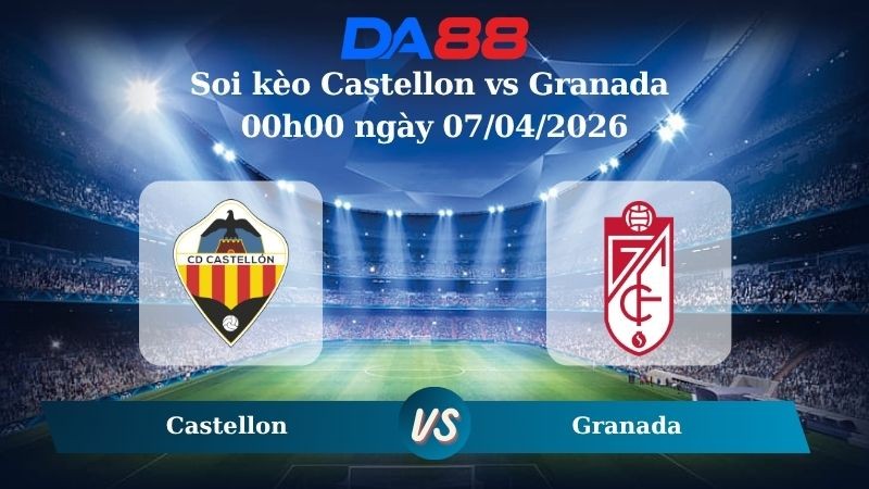 DA88 Nhận định soi kèo Castellon vs Granada 00h00 ngày 07/04/2026 – Hạng 2 Tây Ban Nha