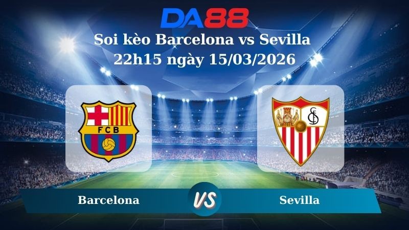 DA88 Nhận định soi kèo Barcelona vs Sevilla 22h15 ngày 15/03/2026 – La Liga
