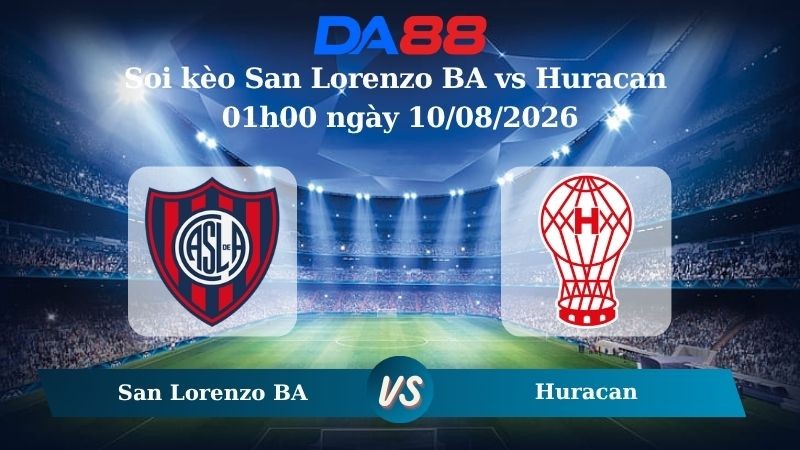DA88 Nhận định soi kèo San Lorenzo BA vs Huracan 01h00 ngày 10/08/2026 – VĐQG Argentina