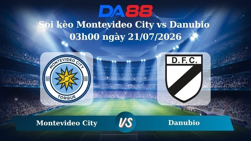 DA88 Nhận định soi kèo Montevideo City vs Danubio 03h00 ngày 21/07/2026 – VĐQG Uruguay