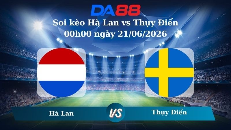 DA88 Nhận định soi kèo Hà Lan vs Thụy Điển 00h00 ngày 21/06/2026 – World Cup 2026