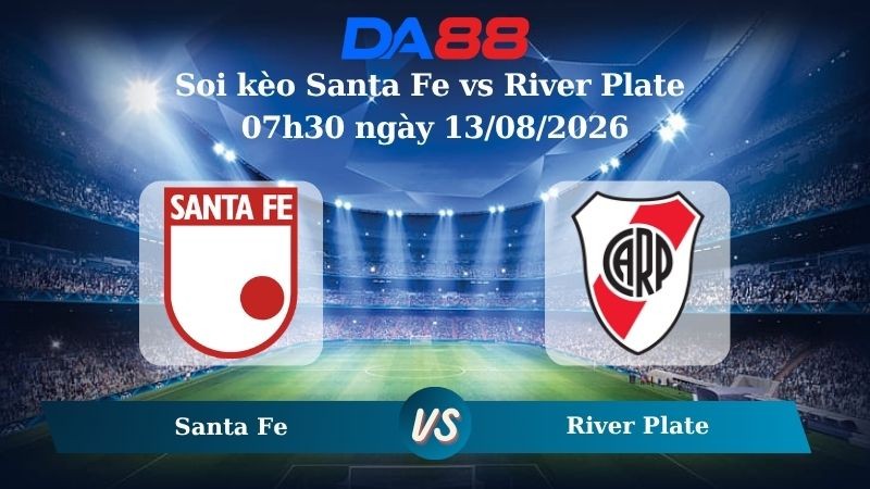 DA88 Nhận định soi kèo Santa Fe vs River Plate 07h30 ngày 13/08/2026 – Copa Sudamericana