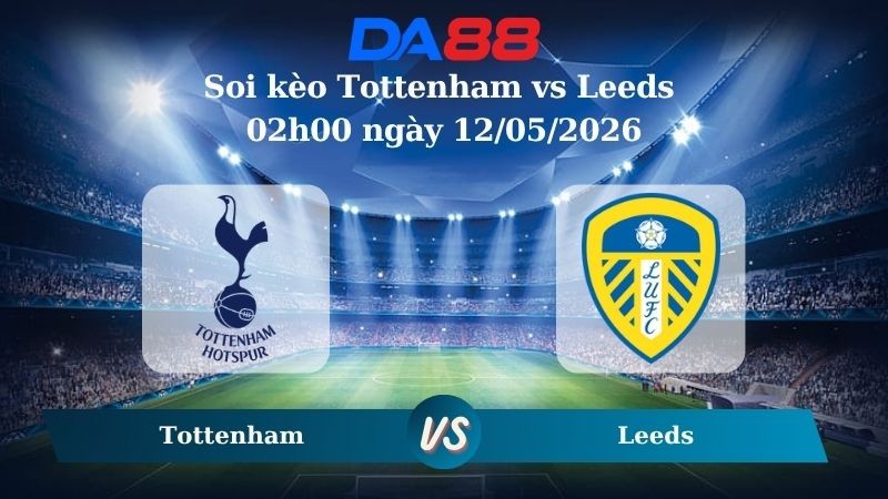 DA88 Nhận định soi kèo Tottenham vs Leeds 02h00 ngày 12/05/2026 – Ngoại hạng Anh
