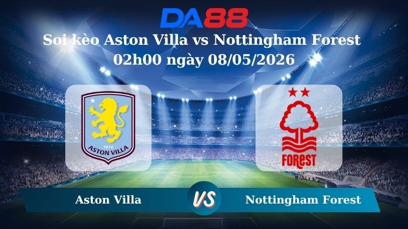 DA88 Nhận định soi kèo Aston Villa vs Nottingham Forest 02h00 ngày 08/05/2026 – Europa League