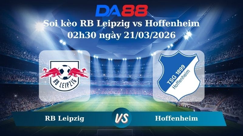 DA88 Nhận định soi kèo RB Leipzig vs Hoffenheim 02h30 ngày 21/03/2026 – Bundesliga