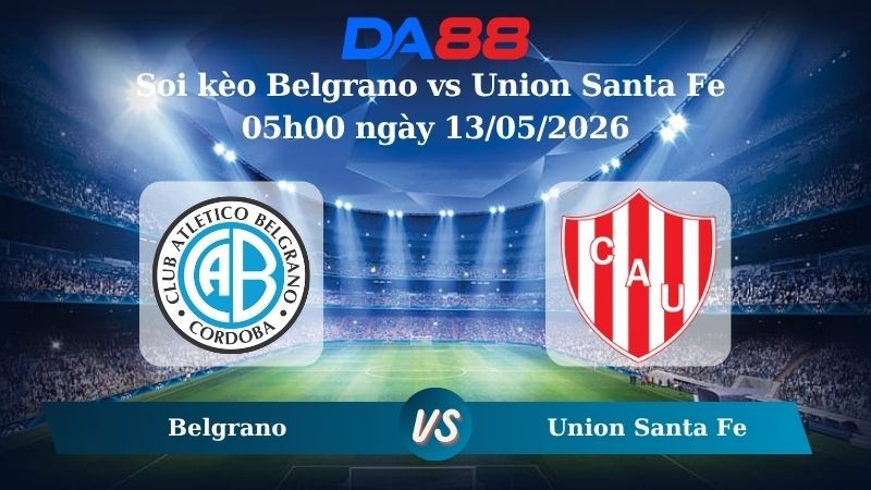 DA88 Nhận định soi kèo Belgrano vs Union Santa Fe 05h00 ngày 13/05/2026 – Liga Profesional