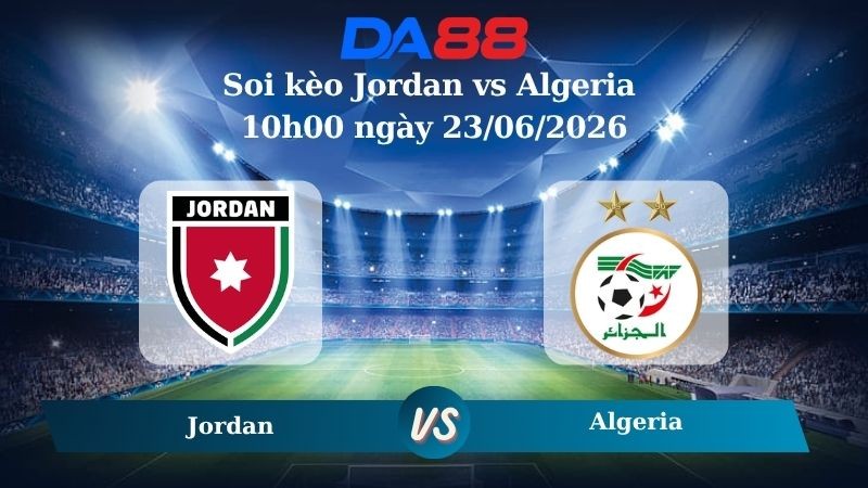 DA88 Nhận định soi kèo Jordan vs Algeria 10h00 ngày 23/06/2026 – World Cup 2026