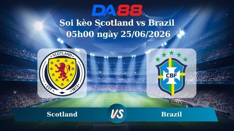DA88 Nhận định soi kèo Scotland vs Brazil 05h00 ngày 25/06/2026 – World Cup 2026