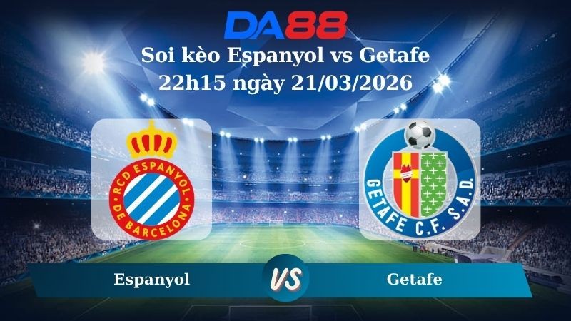 DA88 Nhận định soi kèo Espanyol vs Getafe 22h15 ngày 21/03/2026 – La Liga