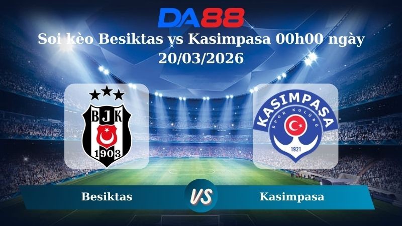 DA88 Nhận định soi kèo Besiktas vs Kasimpasa 00h00 ngày 20/03/2026 – VĐQG Thổ Nhĩ Kỳ