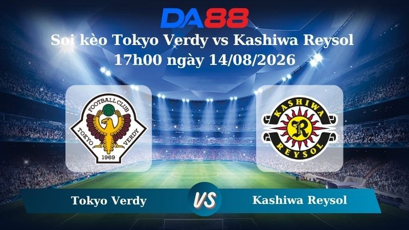 DA88 Nhận định soi kèo Tokyo Verdy vs Kashiwa Reysol 17h00 ngày 14/08/2026 –  VĐQG Nhật Bản