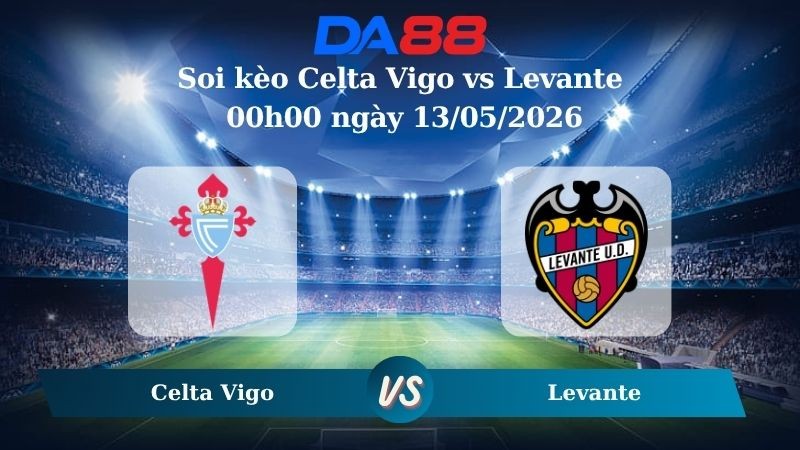 DA88 Nhận định soi kèo Celta Vigo vs Levante 00h00 ngày 13/05/2026 – La Liga