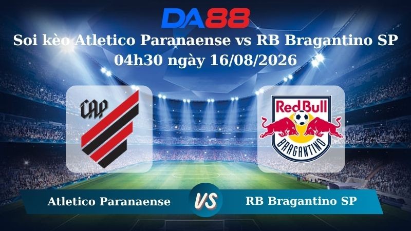 DA88 Nhận định soi kèo Atletico Paranaense vs RB Bragantino SP 04h30 ngày 16/08/2026 – VĐQG Brazil