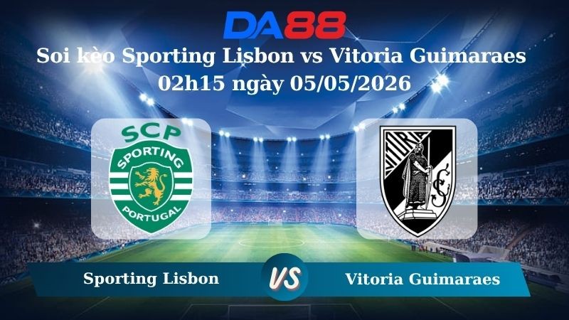 DA88 Nhận định soi kèo Sporting Lisbon vs Vitoria Guimaraes 02h15 ngày 05/05/2026 – VĐQG Bồ Đào Nha
