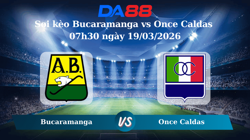 DA88 Nhận định soi kèo Bucaramanga vs Once Caldas 07h30 ngày 19/03/2026 – VĐQG Colombia