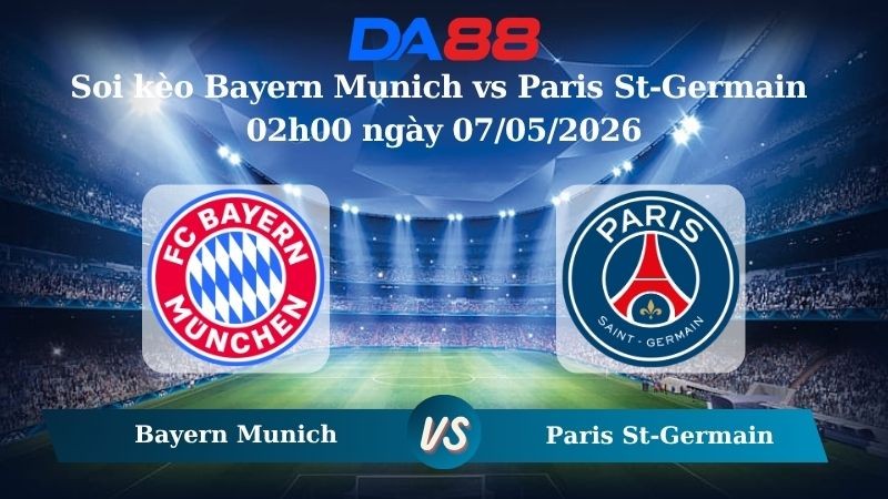 DA88 Nhận định soi kèo Bayern Munich vs Paris St-Germain 02h00 ngày 07/05/2026 – Champions League
