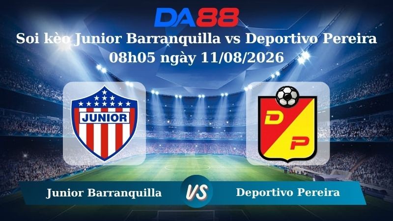 DA88 Nhận định soi kèo Junior Barranquilla vs Deportivo Pereira 08h05 ngày 11/08/2026 – VĐQG Colombia