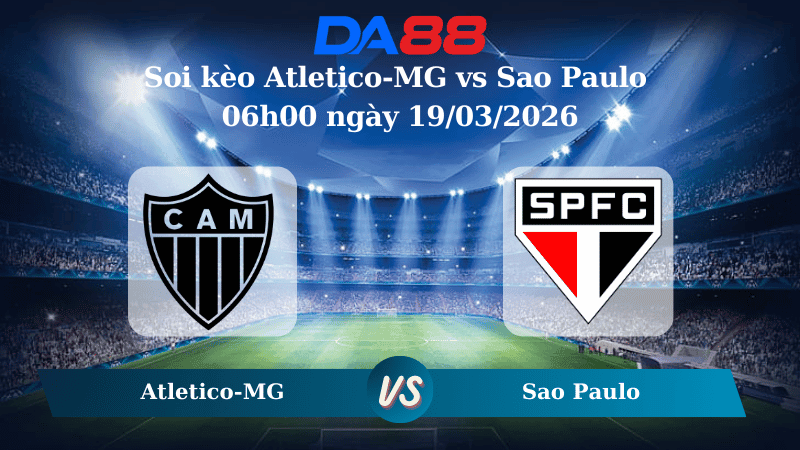 DA88 Nhận định soi kèo Atletico-MG vs Sao Paulo 06h00 ngày 19/03/2026 – VĐQG Brazil