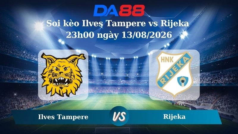 DA88 Nhận định soi kèo Ilves Tampere vs Rijeka 23h00 ngày 13/08/2026 – Vòng loại Europa Conference League