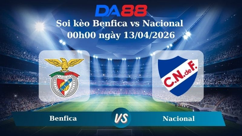 DA88 Nhận định soi kèo Benfica vs Nacional 00h00 ngày 13/04/2026 – VĐQG Bồ Đào Nha