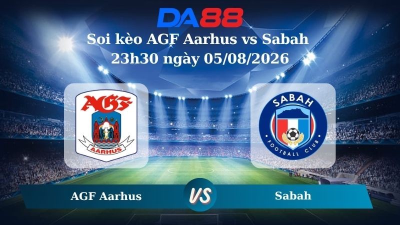 DA88 Nhận định soi kèo AGF Aarhus vs Sabah 23h30 ngày 05/08/2026 – Vòng loại Champions League