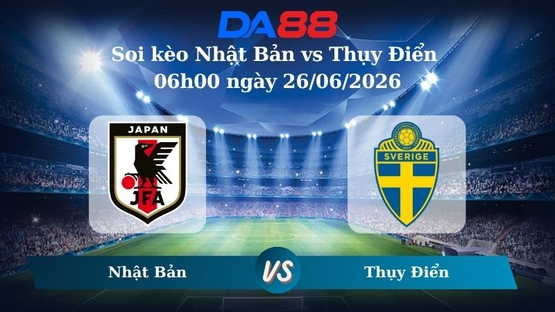 DA88 Nhận định soi kèo Nhật Bản vs Thụy Điển 06h00 ngày 26/06/2026 – World Cup 2026