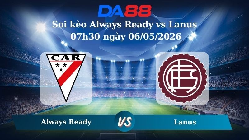 DA88 Nhận định soi kèo Always Ready vs Lanus 07h30 ngày 06/05/2026 – Copa Libertadores
