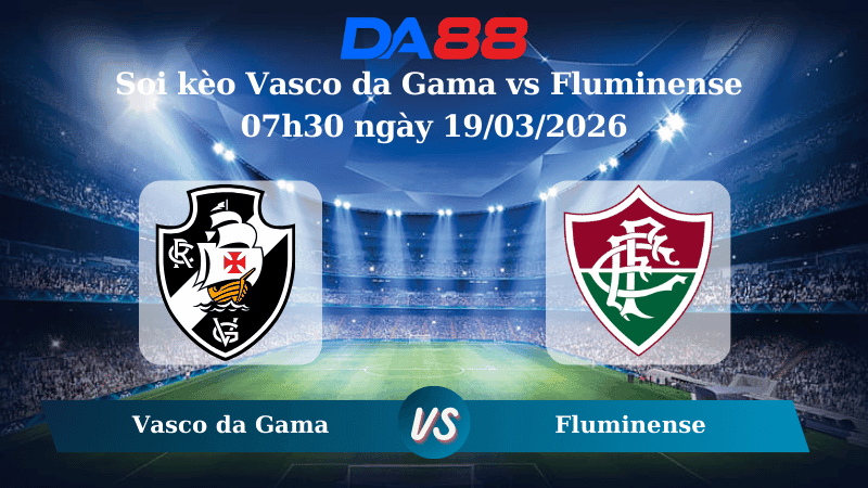 DA88 Nhận định soi kèo Vasco da Gama vs Fluminense 07h30 ngày 19/03/2026 – VĐQG Brazil