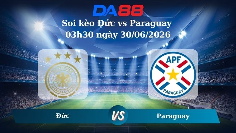DA88 Nhận định soi kèo Đức vs Paraguay 03h30 ngày 30/06/2026 – World Cup 2026