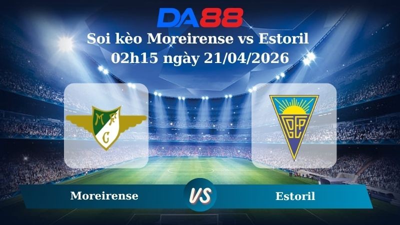 DA88 Nhận định soi kèo Moreirense vs Estoril 02h15 ngày 21/04/2026 – VĐQG Bồ Đào Nha