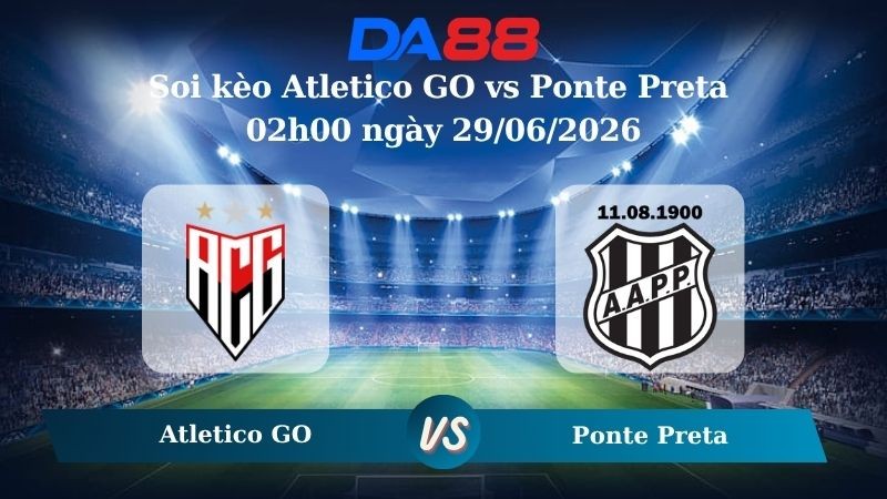DA88 Nhận định soi kèo Atletico GO vs Ponte Preta 02h00 ngày 29/06/2026 - Hạng 2 Brazil