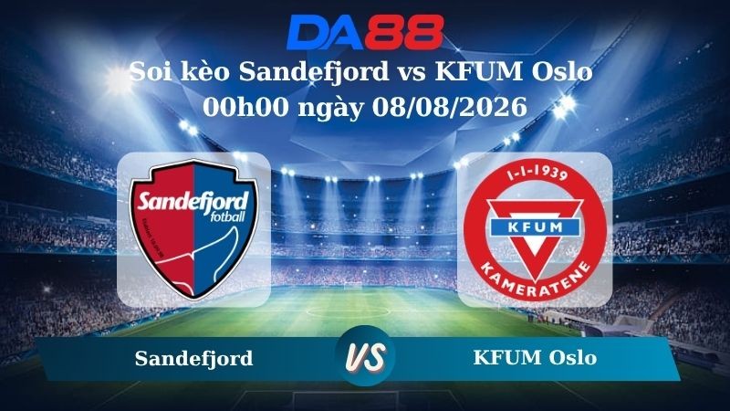 DA88 Nhận định soi kèo Sandefjord vs KFUM Oslo 00h00 ngày 08/08/2026 – VĐQG Na Uy