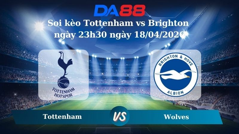 DA88 Nhận định soi kèo Tottenham vs Brighton ngày 23h30 ngày 18/04/2026 – Ngoại hạng Anh