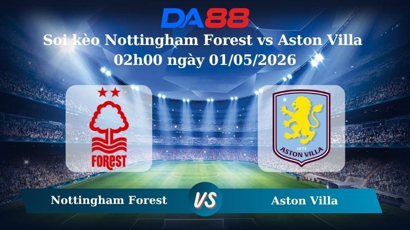 DA88 Nhận định soi kèo Nottingham Forest vs Aston Villa 02h00 ngày 01/05/2026 – Europa League
