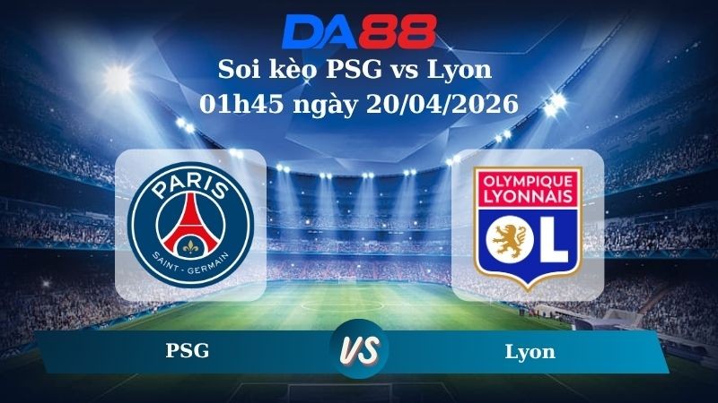 DA88 Nhận định soi kèo PSG vs Lyon 01h45 ngày 20/04/2026 – Ligue 1