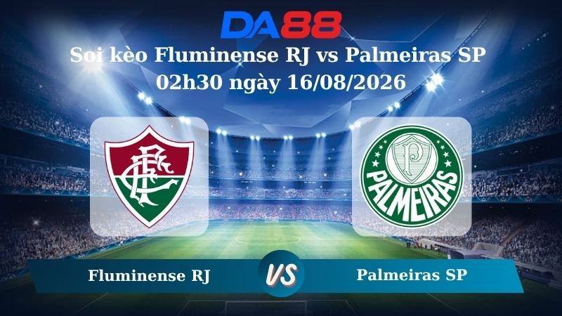 DA88 Nhận định soi kèo Fluminense RJ vs Palmeiras SP 02h30 ngày 16/08/2026 – VĐQG Brazil