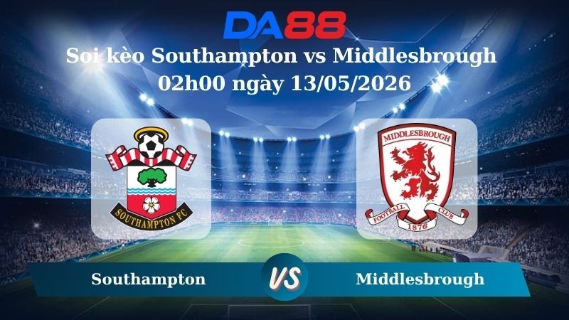 DA88 Nhận định soi kèo Southampton vs Middlesbrough 02h00 ngày 13/05/2026 – Vô địch Anh