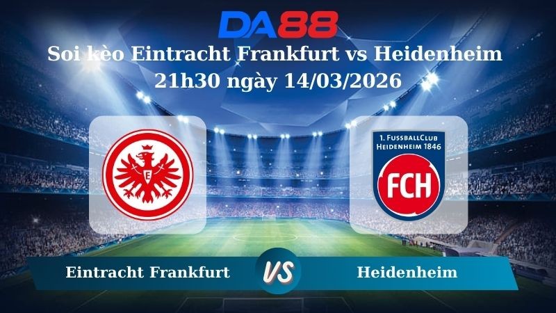 DA88 Nhận định soi kèo Eintracht Frankfurt vs Heidenheim 21h30 ngày 14/03/2026 - Bundesliga