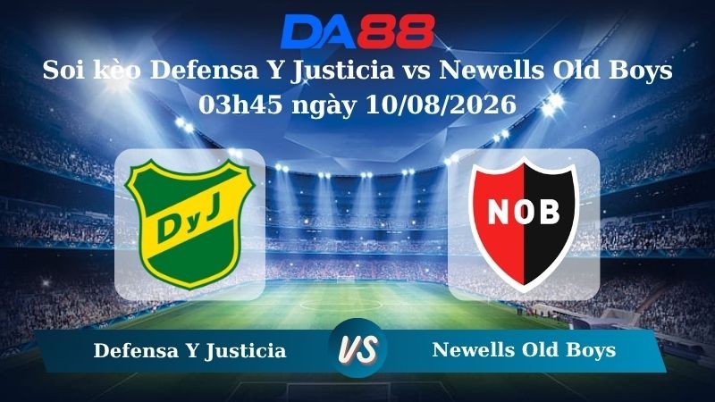 DA88 Nhận định soi kèo Defensa Y Justicia vs Newells Old Boys 03h45 ngày 10/08/2026 – VĐQG Argentina