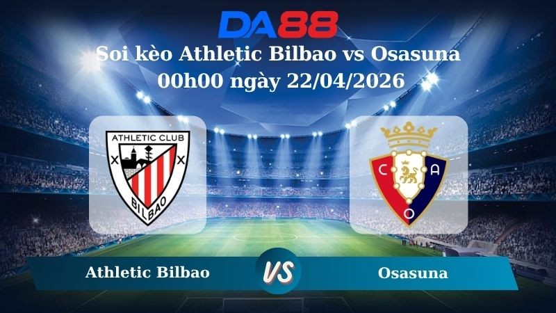 DA88 Nhận định soi kèo Athletic Bilbao vs Osasuna 00h00 ngày 22/04/2026 – La Liga