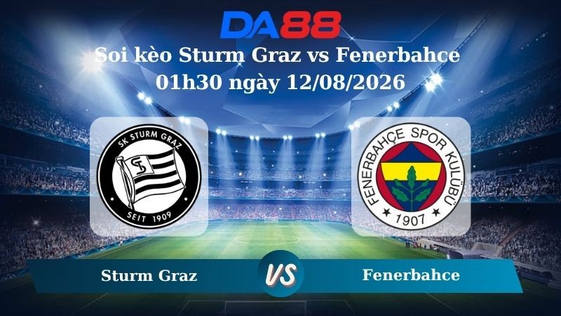 DA88 Nhận định soi kèo Sturm Graz vs Fenerbahce 01h30 ngày 12/08/2026 – Vòng loại Champions League