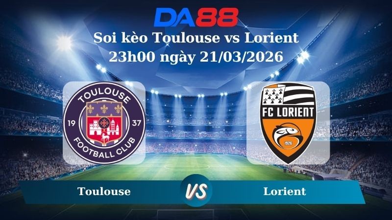 DA88 Nhận định soi kèo  Toulouse vs  Lorient 23h00 ngày 21/03/2026 – Ligue 1
