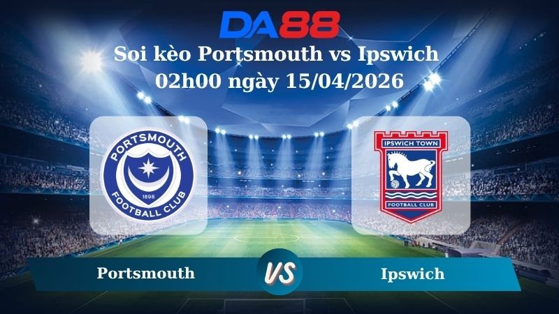DA88 Nhận định soi kèo Portsmouth vs Ipswich 02h00 ngày 15/04/2026 – Hạng nhất Anh